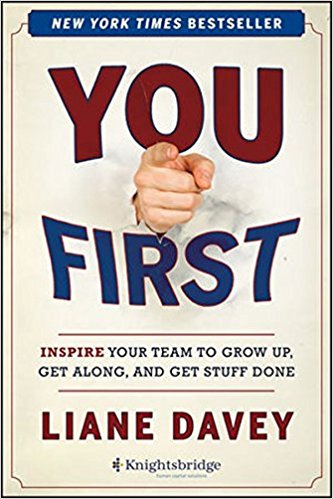 You First: Inspire Your Team to Grow Up, Get Along, and Get Stuff Done. Available Today