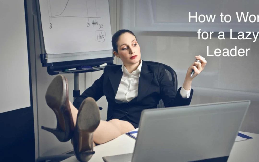 What do you do when your leader is too lazy? Try these tips.