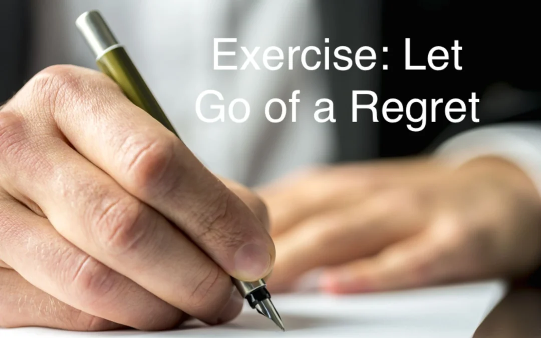 Try this exercise to help with regrets that are weighing on your mind