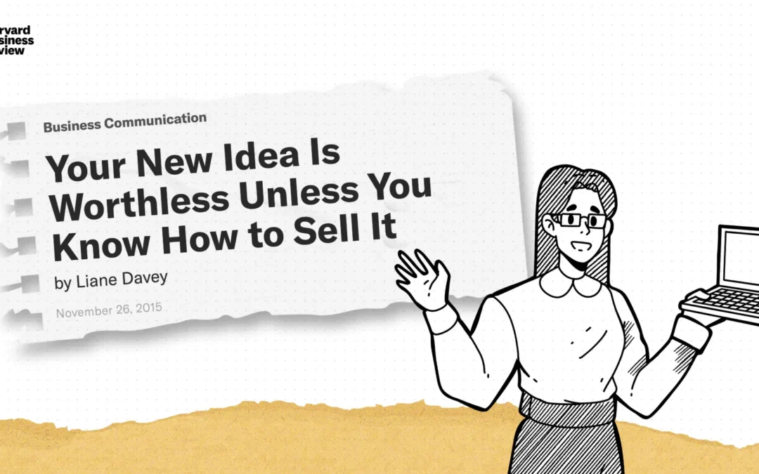 Your New Idea Is Worthless Unless You Know How to Sell It