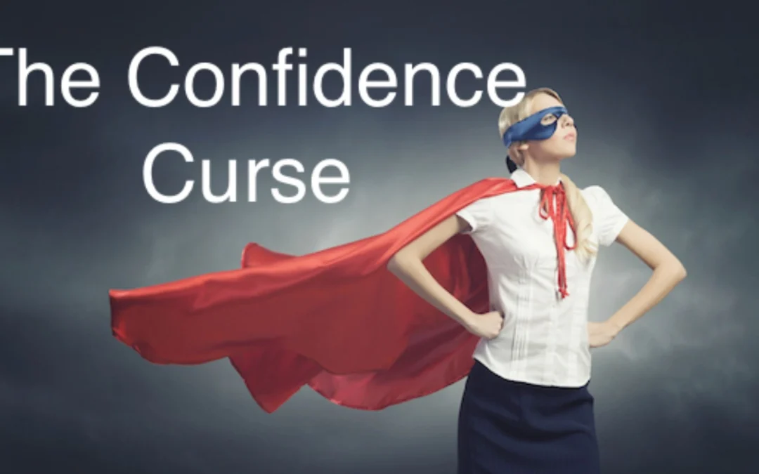 Information on why confidence can sometimes become a curse