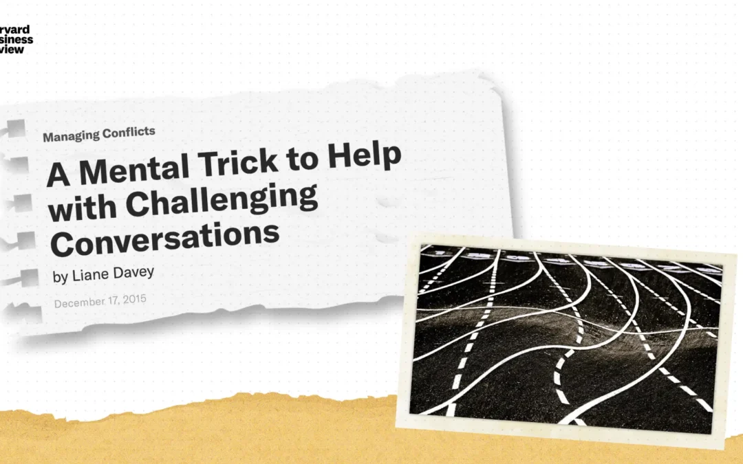 A Mental Trick to Help with Challenging Conversations