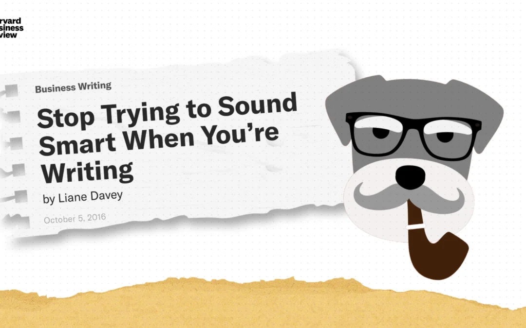 Stop Trying to Sound Smart When You’re Writing