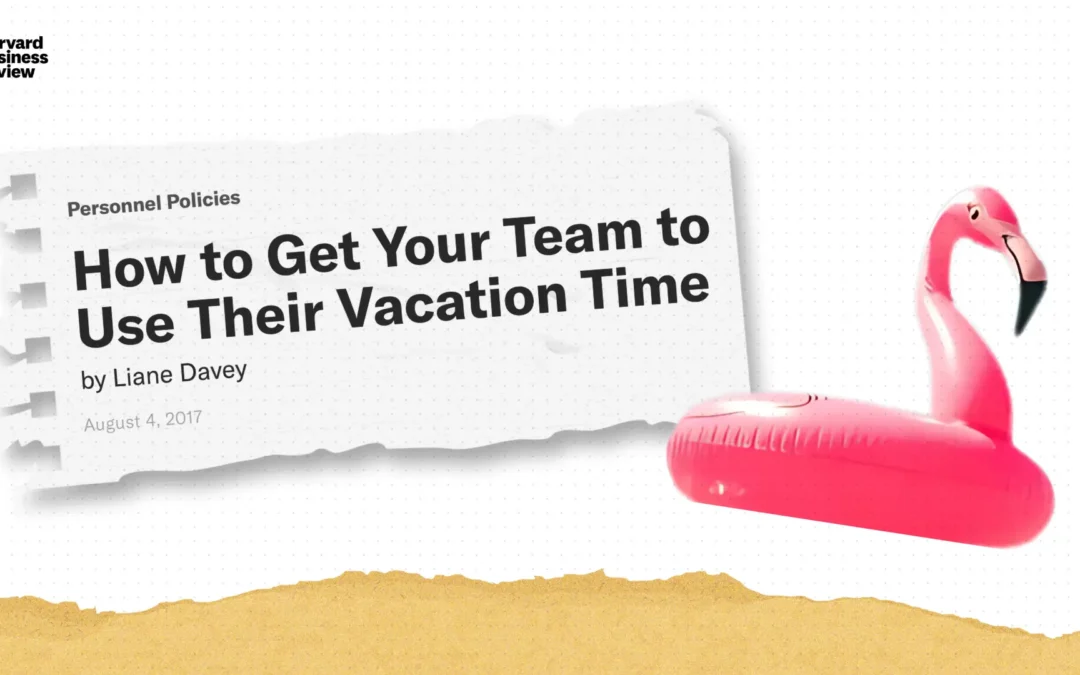 How to Get Your Team to Use Their Vacation Time