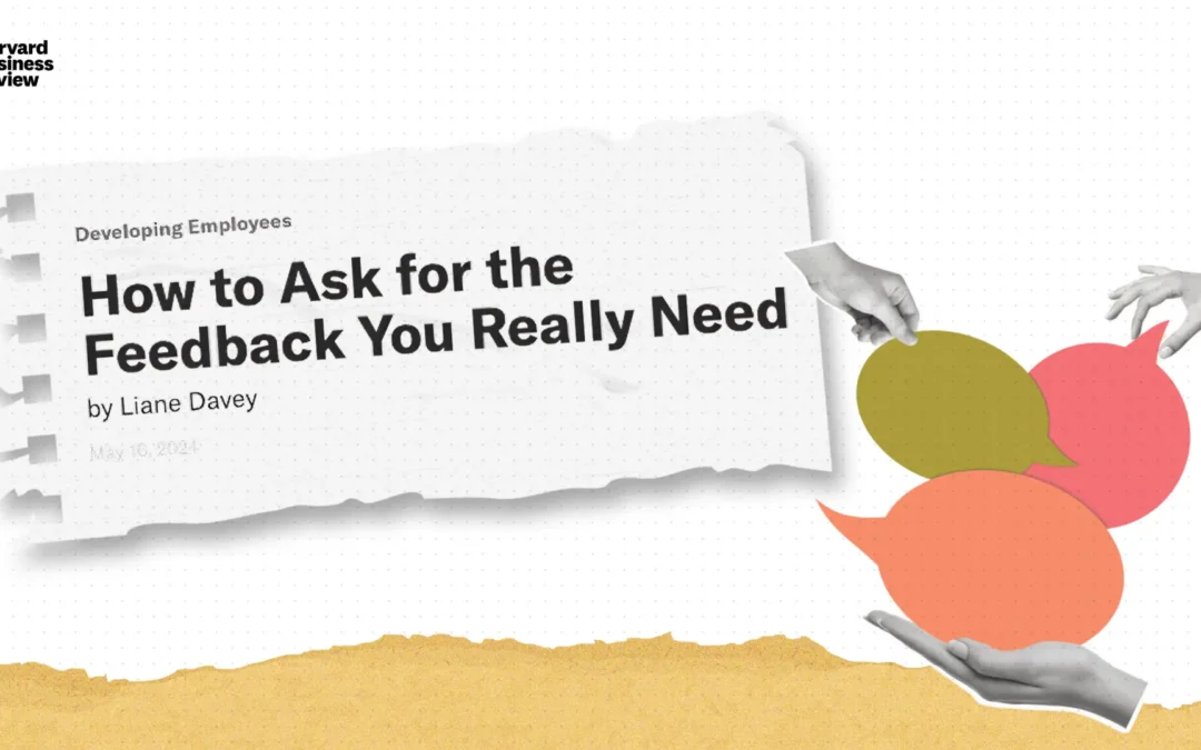 How to Ask for the Feedback You Really Need