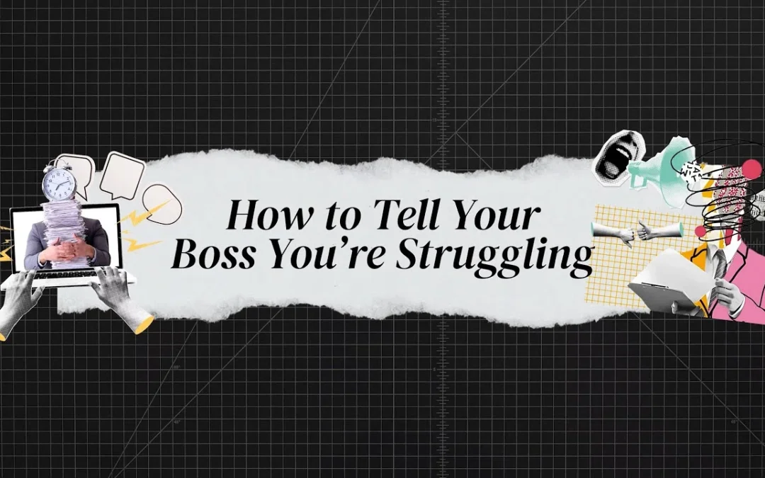 How to Tell Your Boss You’re Struggling