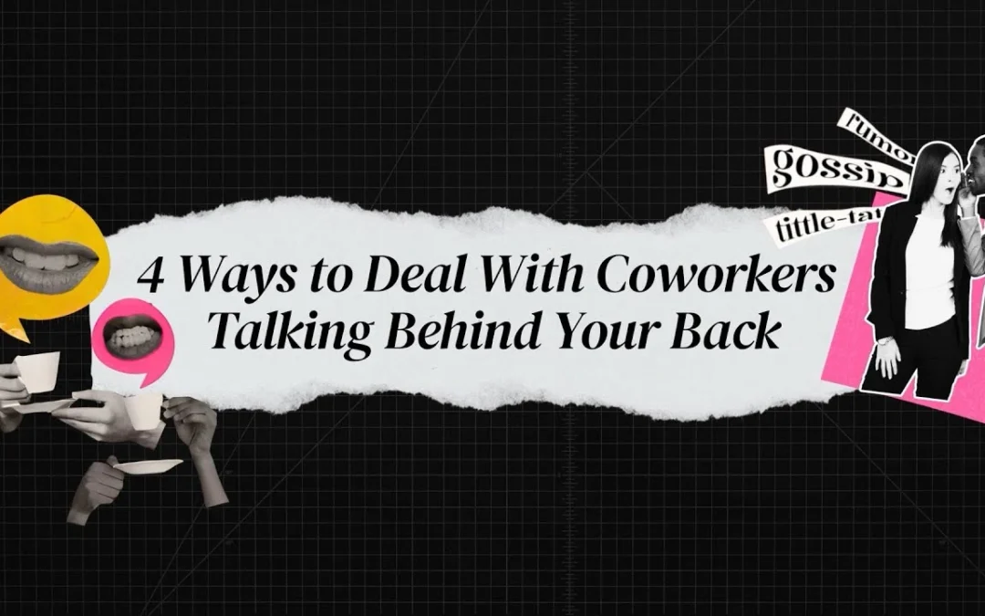 4 Ways to Deal With Coworkers Talking Behind Your Back