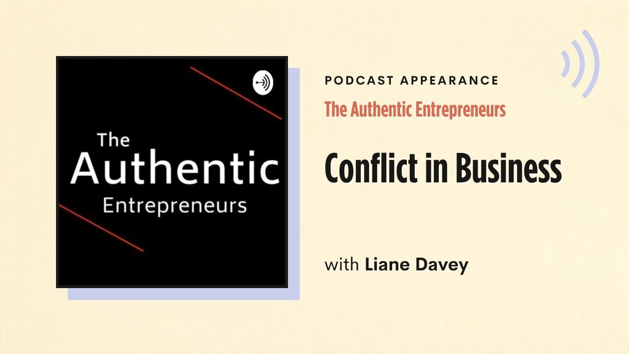 Podcast appearance: The Authentic Entrepreneurs – Conflict in Business, with Liane Davey