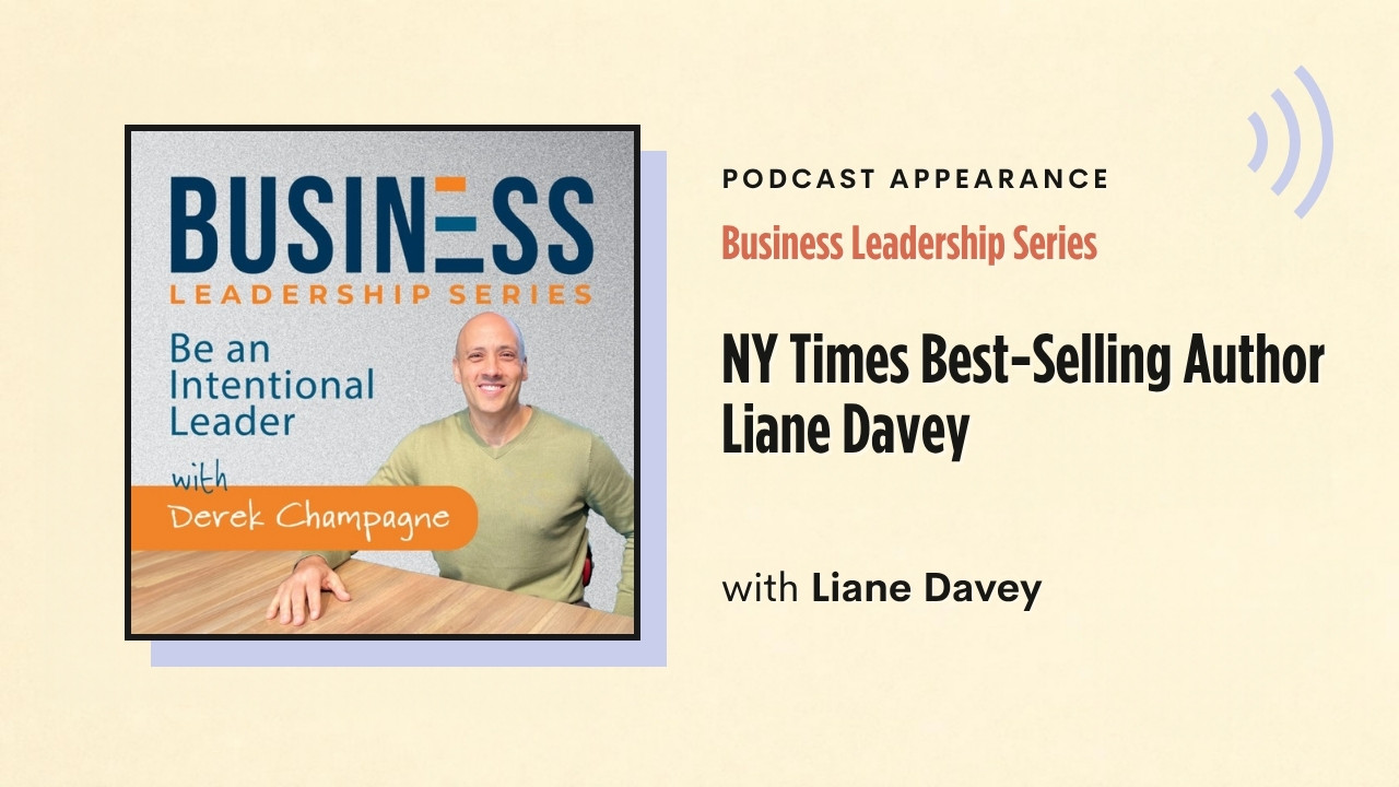 Podcast appearance: Business Leadership Series – NY Times Best-Selling Author Liane Davey, with Liane Davey