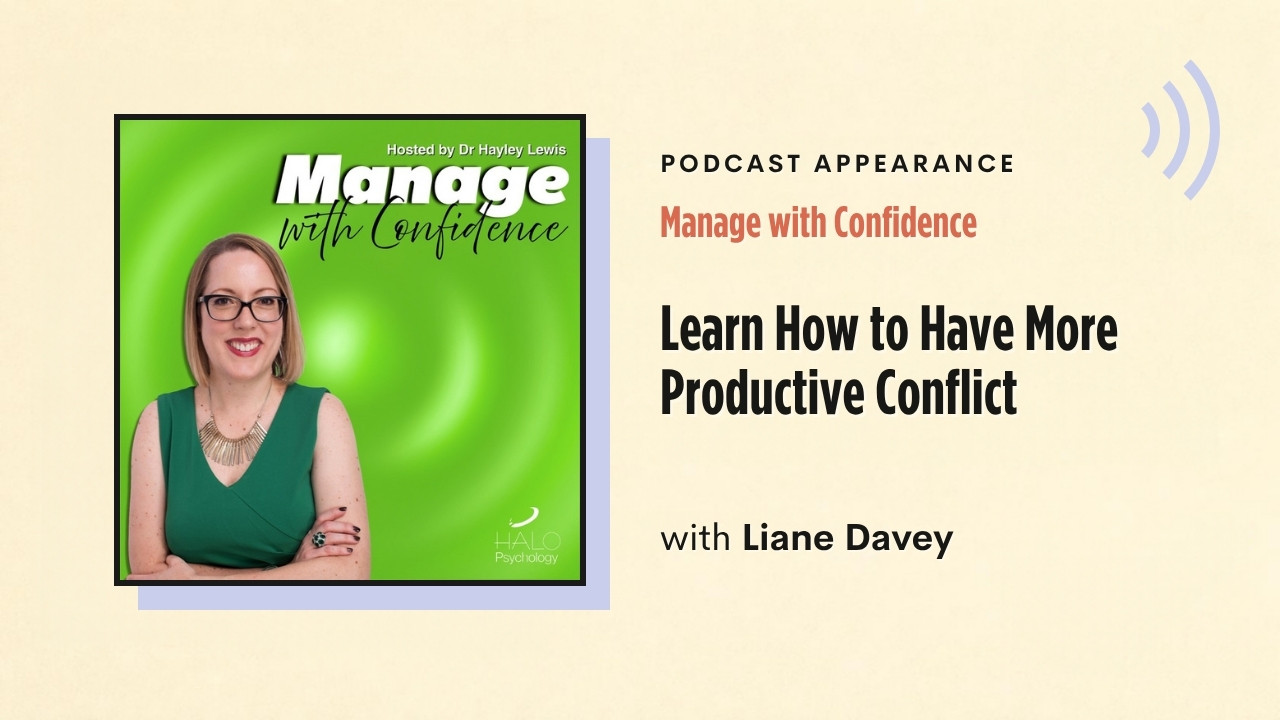 Podcast appearance: Manage with Confidence – Learn How to Have More Productive Conflict, with Liane Davey