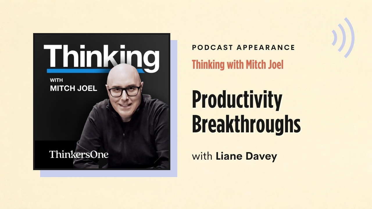 Podcast appearance: Thinking with Mitch Joel – Productivity Breakthroughs, with Liane Davey