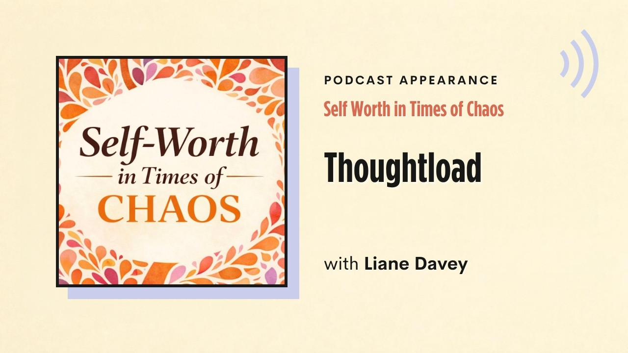 Podcast appearance: Self Worth in Times of Chaos – Thoughtload, with Liane Davey