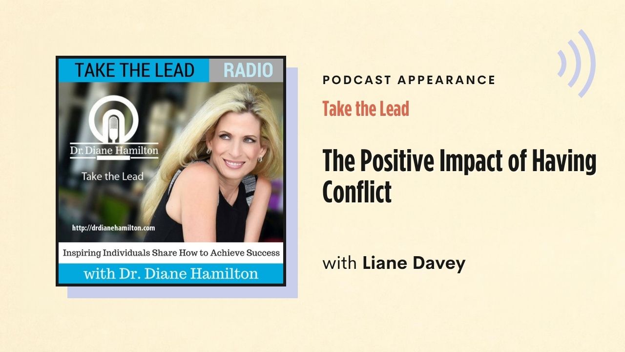 Podcast appearance: Take the Lead – The Positive Impact of Having Conflict, with Liane Davey