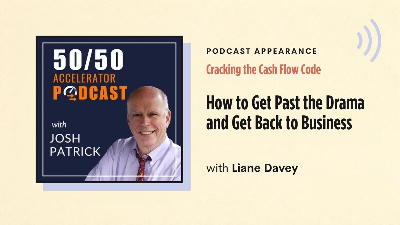 Podcast appearance: Cracking the Cash Flow Code – How to Get Past the Drama and Get Back to Business, with Liane Davey