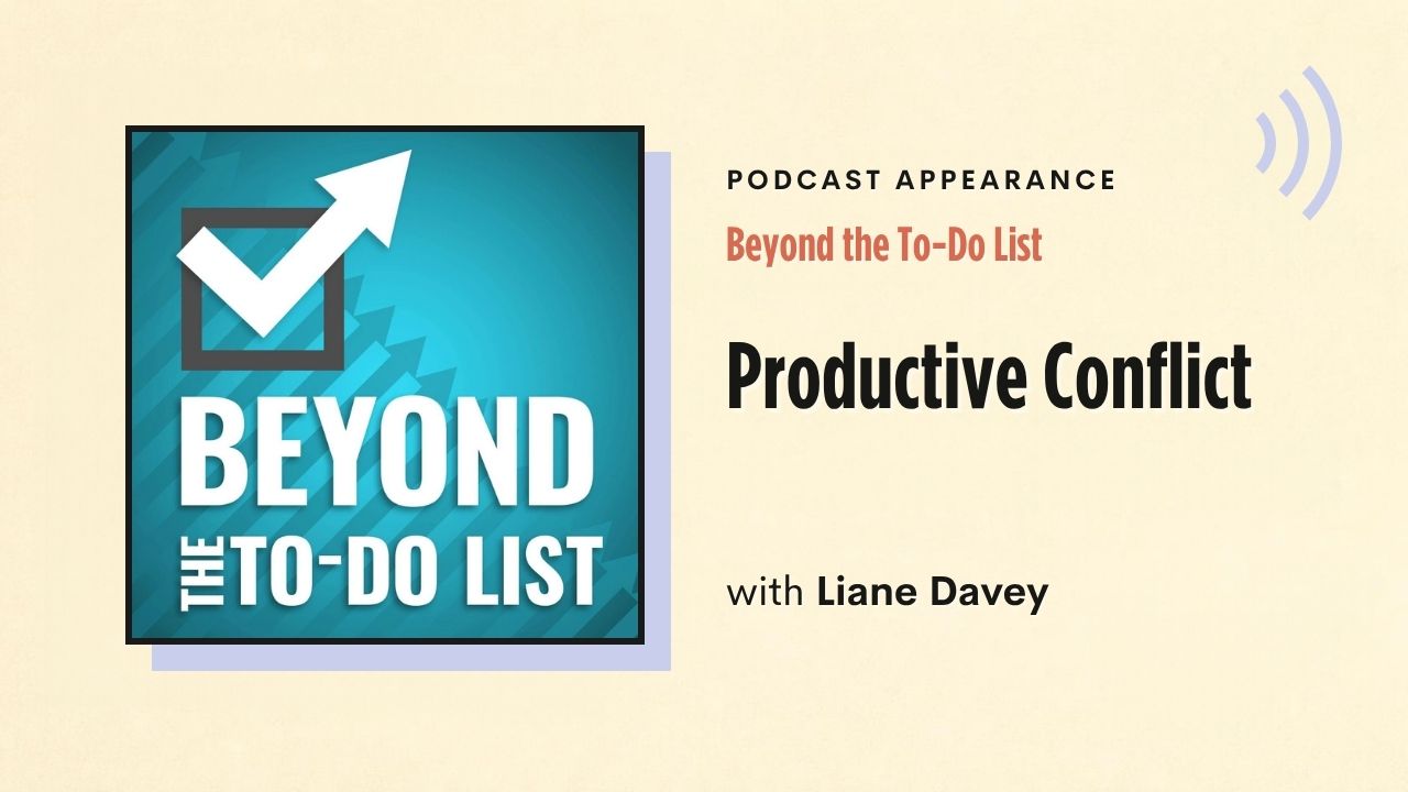 Podcast appearance: Beyond the To-Do List – Productive Conflict, with Liane Davey