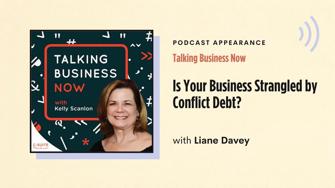 Podcast appearance: Talking Business Now – Is Your Business Strangled by Conflict Debt?, with Liane Davey