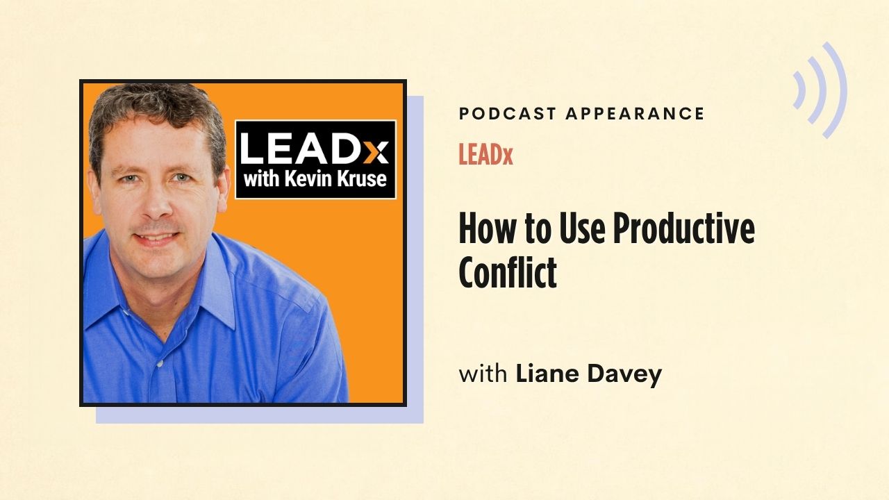 Podcast appearance: LEADx – How to Use Productive Conflict, with Liane Davey