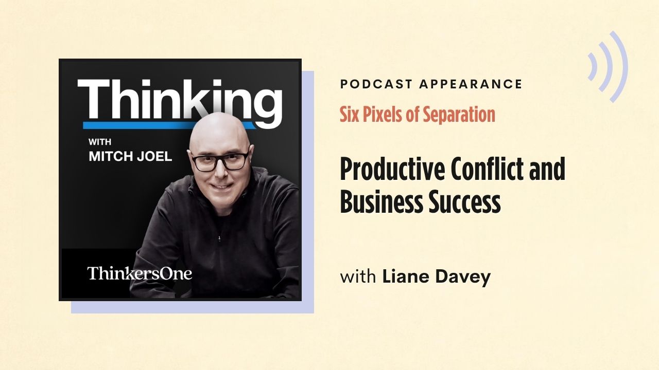 Podcast appearance: Six Pixels of Separation – Productive Conflict and Business Success, with Liane Davey