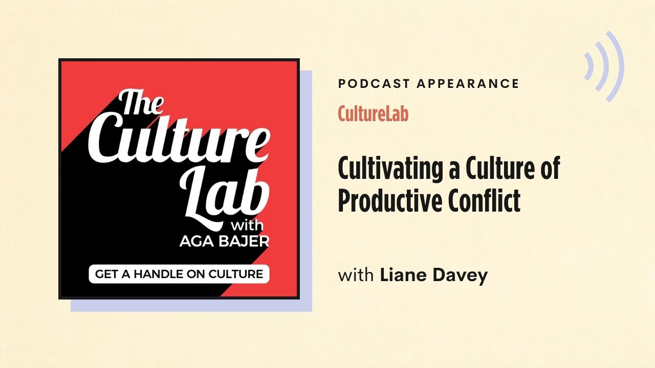 Podcast appearance: CultureLab – Cultivating a Culture of Productive Conflict, with Liane Davey