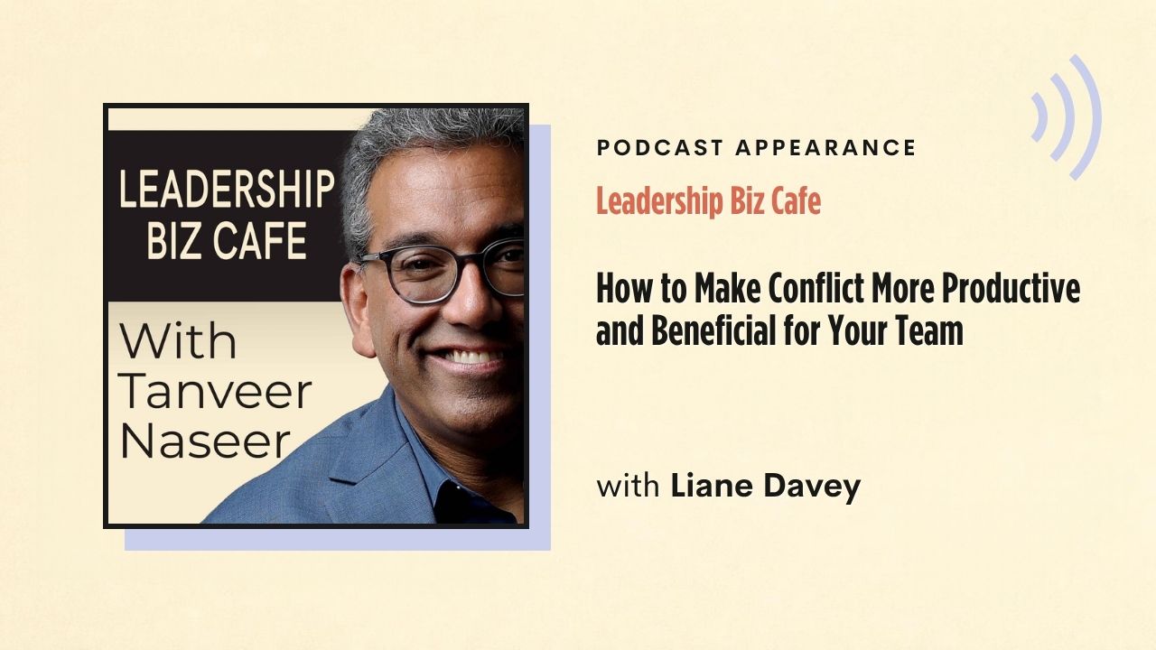 Podcast appearance: Leadership Biz Cafe – How to Make Conflict More Productive and Beneficial for Your Team, with Liane Davey
