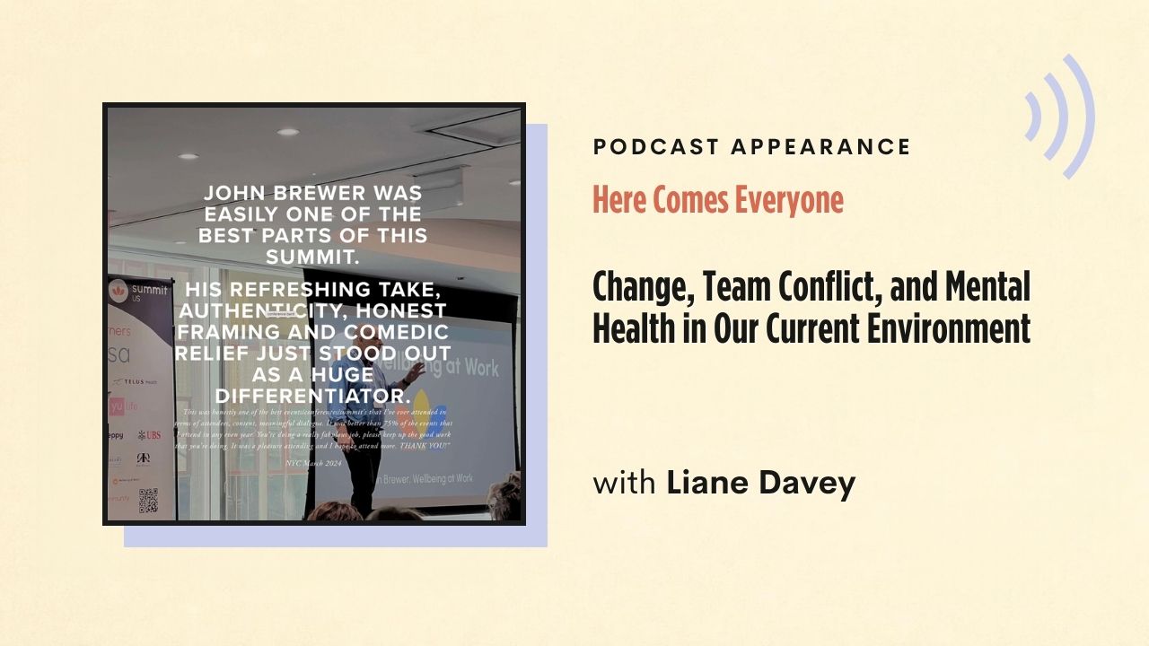 Podcast appearance: Here Comes Everyone – Change, Team Conflict, and Mental Health in Our Current Environment, with Liane Davey