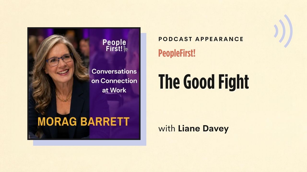Podcast appearance: PeopleFirst! – The Good Fight, with Liane Davey