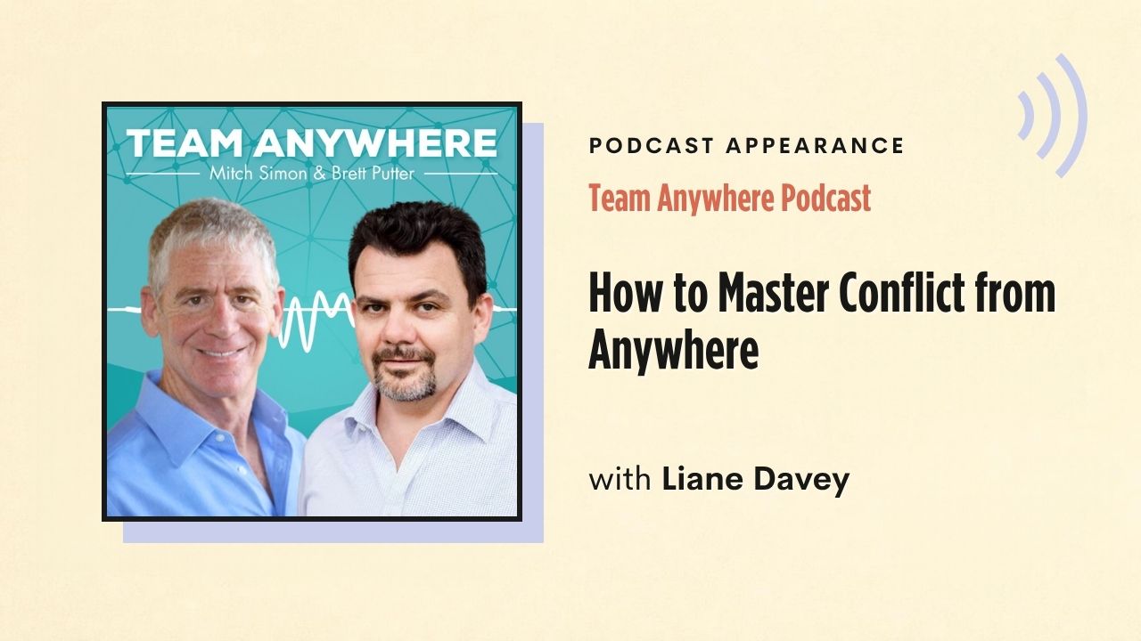 Podcast appearance: Team Anywhere Podcast – How to Master Conflict from Anywhere, with Liane Davey