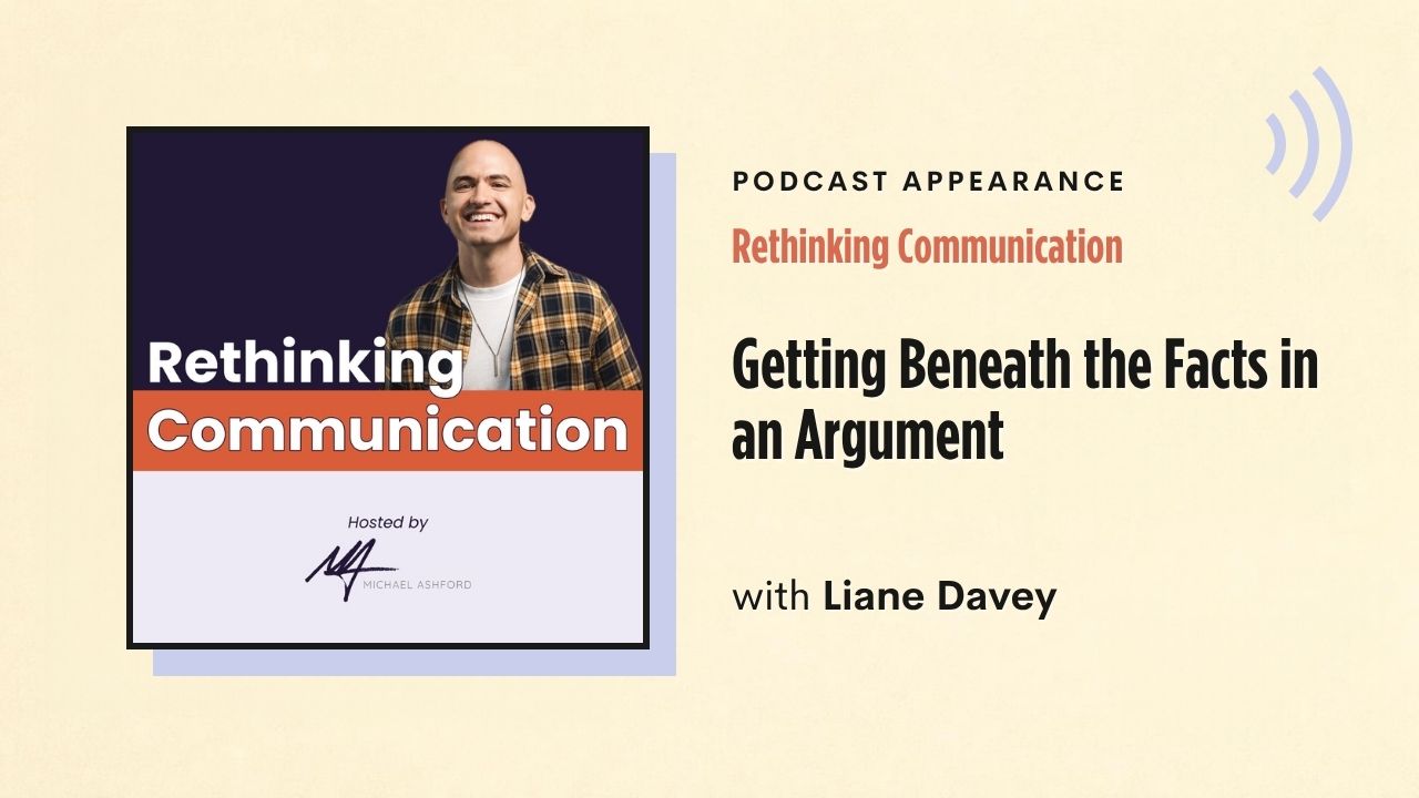 Podcast appearance: Rethinking Communication – Getting Beneath the Facts in an Argument, with Liane Davey