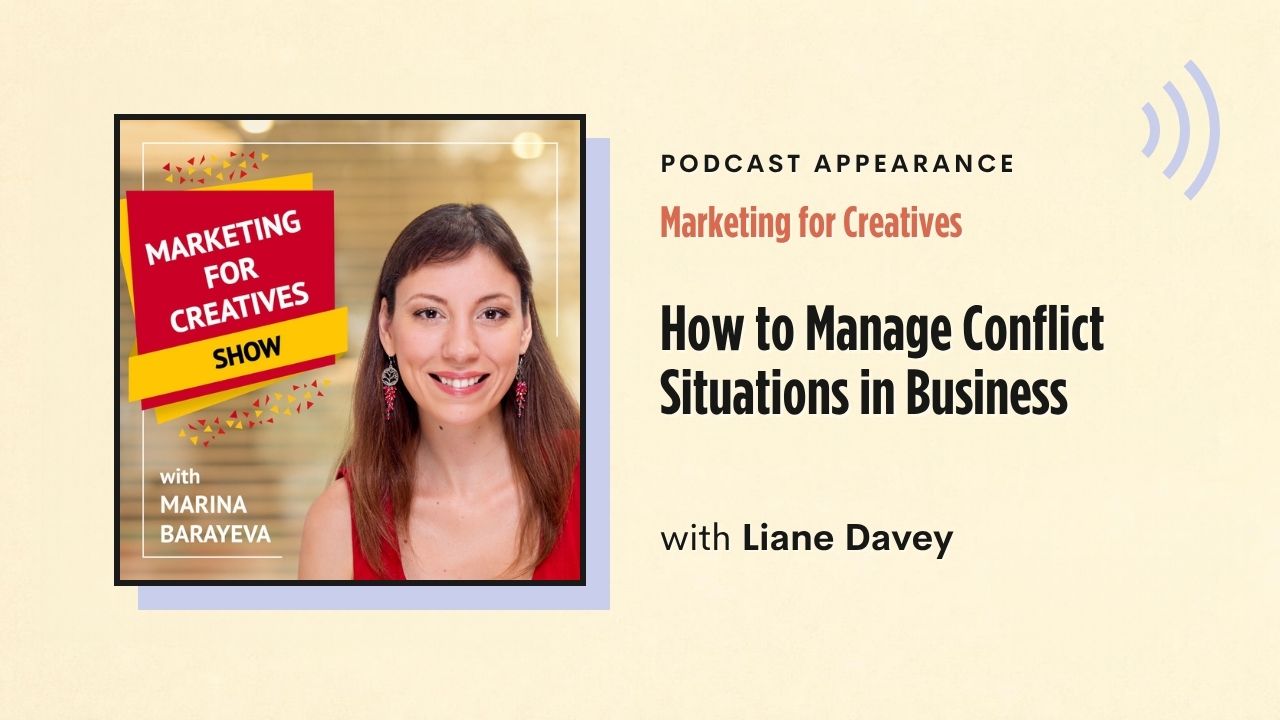 Podcast appearance: Marketing for Creatives – How to Manage Conflict Situations in Business, with Liane Davey
