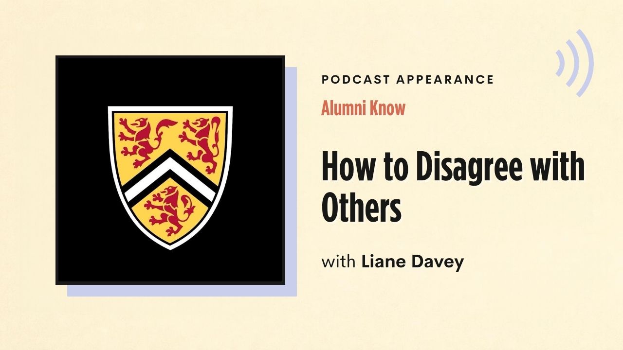 Podcast appearance: Alumni Know – How to Disagree with Others, with Liane Davey