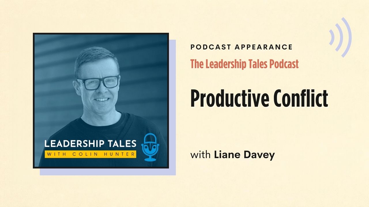 Podcast appearance: The Leadership Tales Podcast – Productive Conflict, with Liane Davey