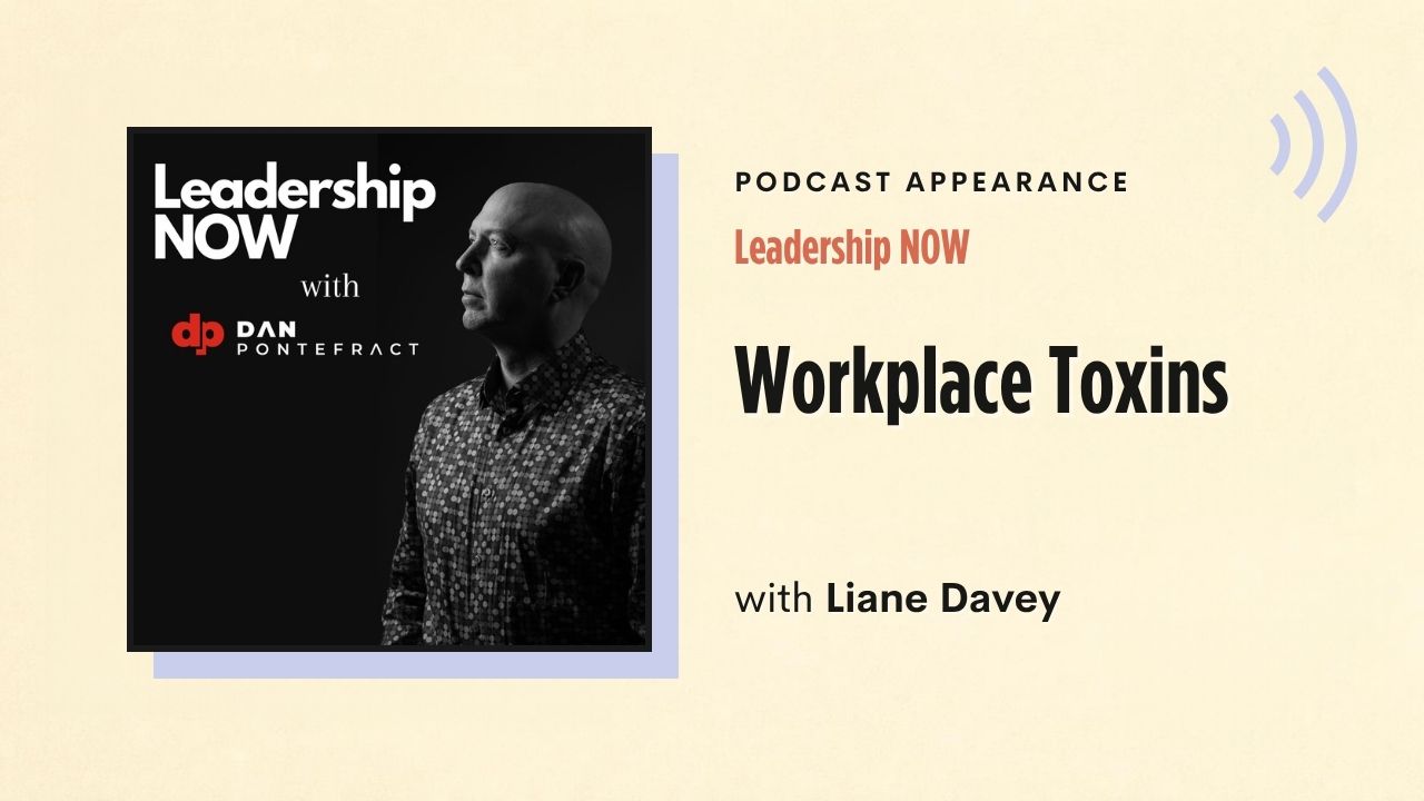 Podcast appearance: Leadership NOW – Workplace Toxins, with Liane Davey