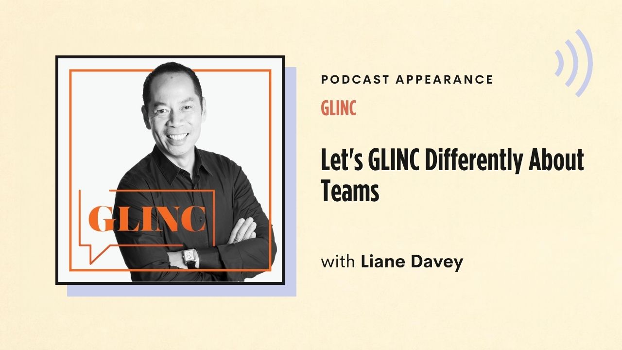 Podcast appearance: GLINC – Let's GLINC Differently About Teams, with Liane Davey
