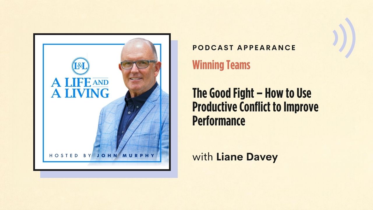 Podcast appearance: Winning Teams – The Good Fight: How to Use Productive Conflict to Improve Performance, with Liane Davey