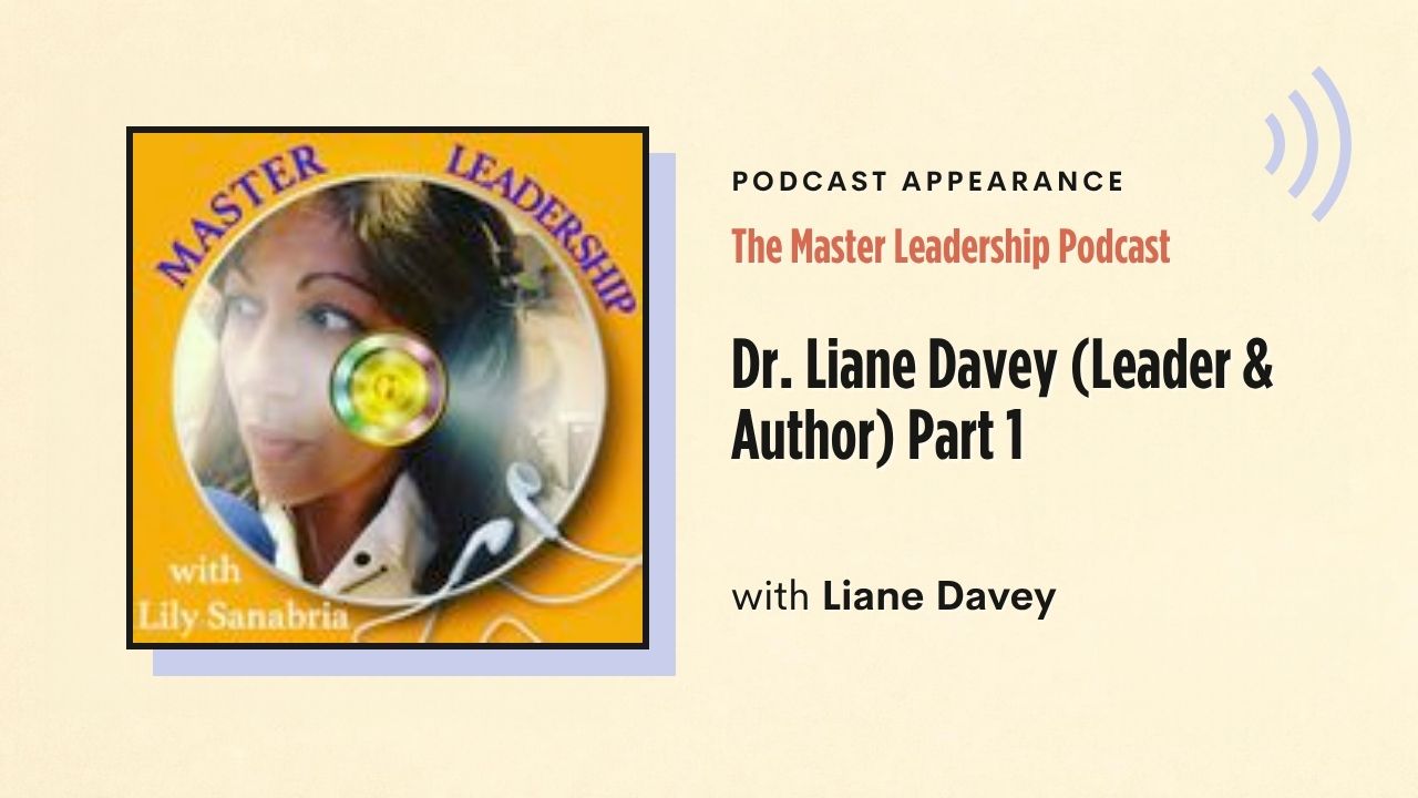Podcast appearance: The Master Leadership Podcast – Dr. Liane Davey (Leader & Author) Part 1, with Liane Davey