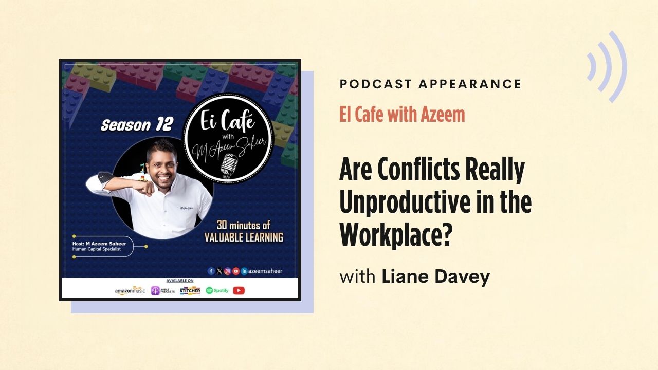 Podcast appearance: EI Cafe with Azeem – Are Conflicts Really Unproductive in the Workplace?, with Liane Davey