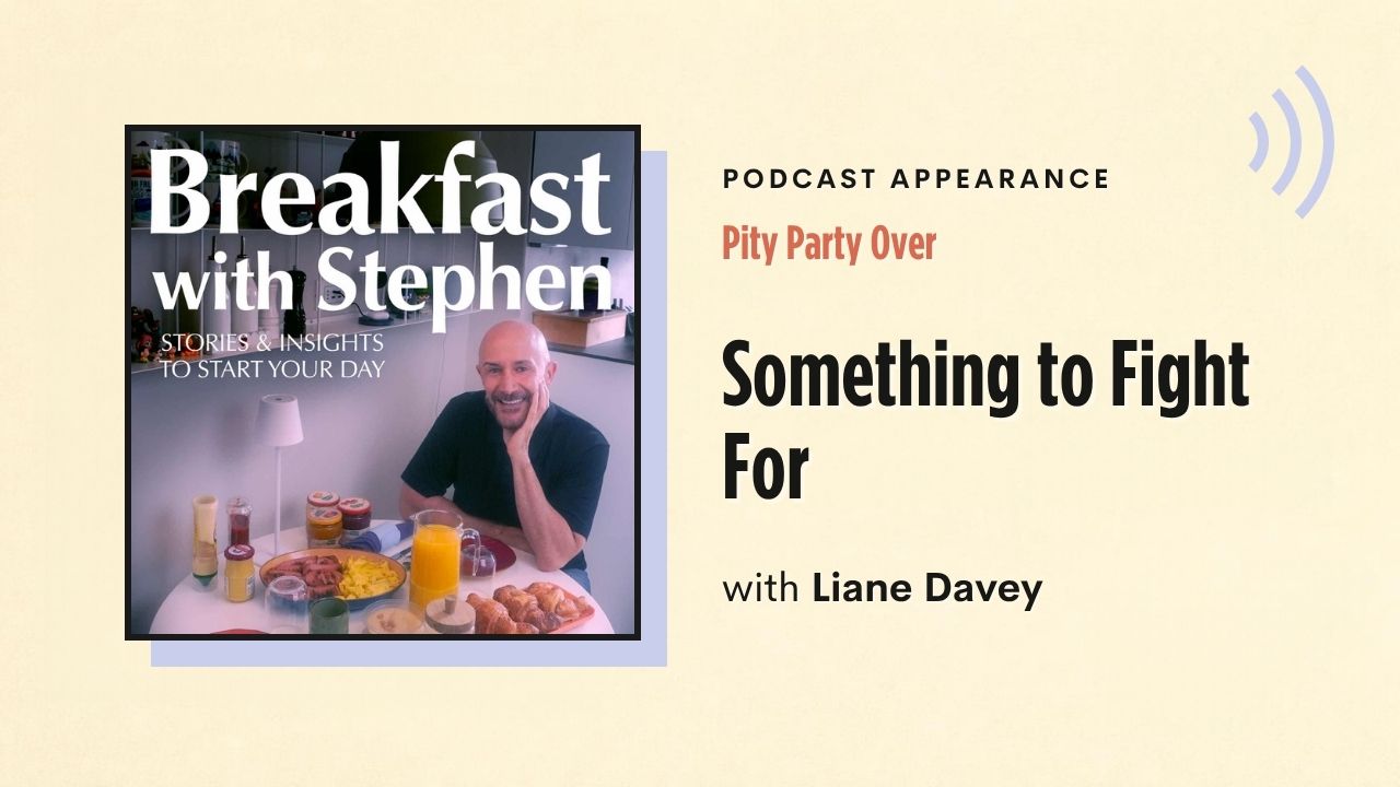 Podcast appearance: Pity Party Over – Something to Fight For, with Liane Davey