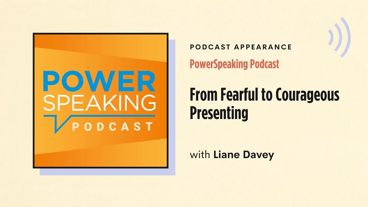 Podcast appearance: PowerSpeaking Podcast – From Fearful to Courageous Presenting, with Liane Davey