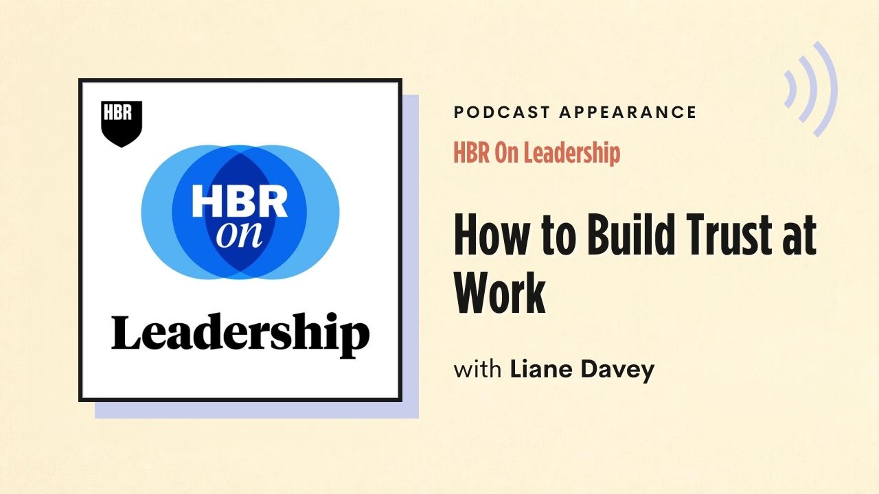 Podcast appearance: HBR On Leadership – How to Build Trust at Work, with Liane Davey
