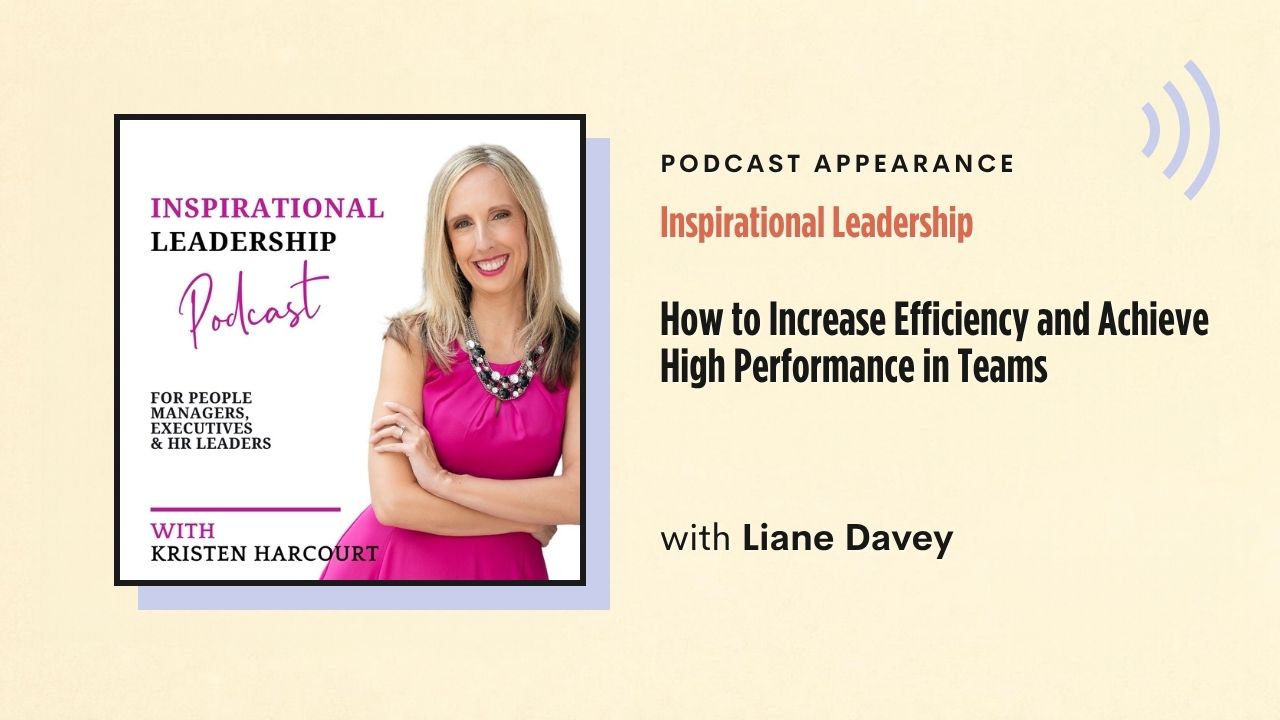 Podcast appearance: Inspirational Leadership – How to Increase Efficiency and Achieve High Performance in Teams, with Liane Davey