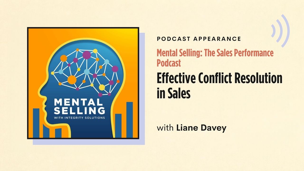 Podcast appearance: Mental Selling: The Sales Performance Podcast – Effective Conflict Resolution in Sales, with Liane Davey