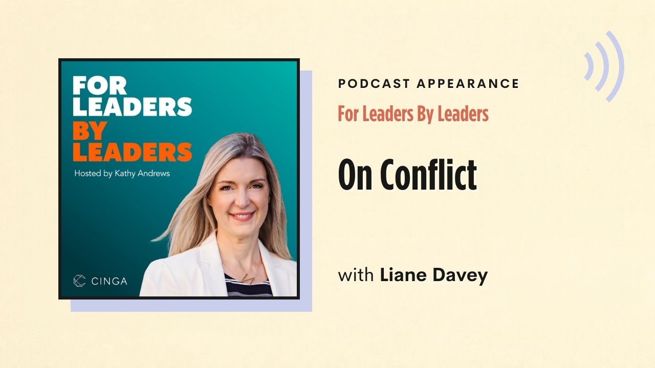 Podcast appearance: For Leaders By Leaders – On Conflict, with Liane Davey