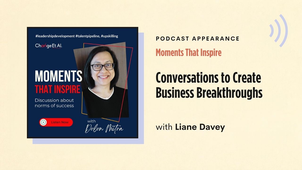 Podcast appearance: Moments That Inspire – Conversations to Create Business Breakthroughs, with Liane Davey