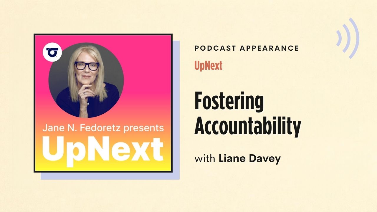 Podcast appearance: UpNext – Fostering Accountability, with Liane Davey