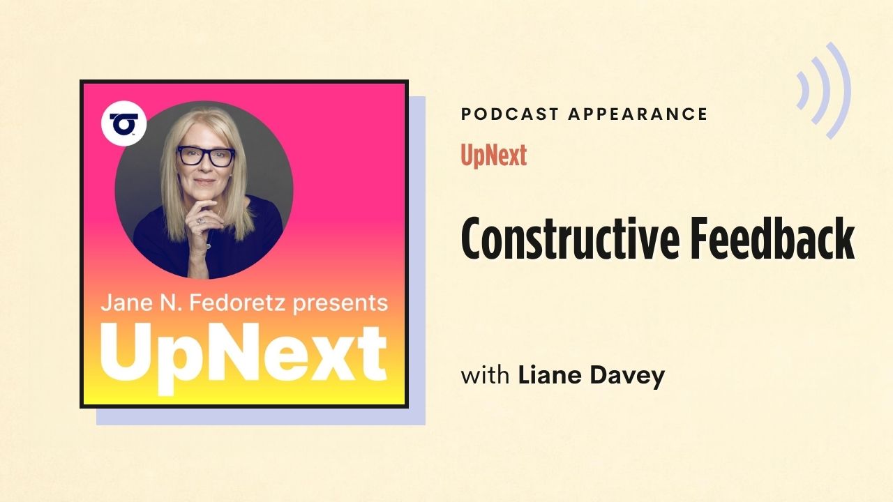 Podcast appearance: UpNext – Constructive Feedback, with Liane Davey