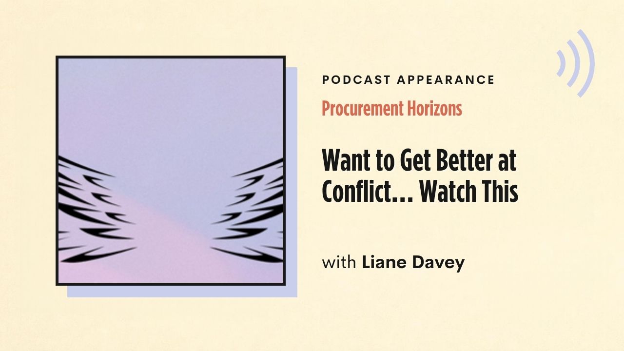 Podcast appearance: Procurement Horizons – Want to Get Better at Conflict… Watch This, with Liane Davey