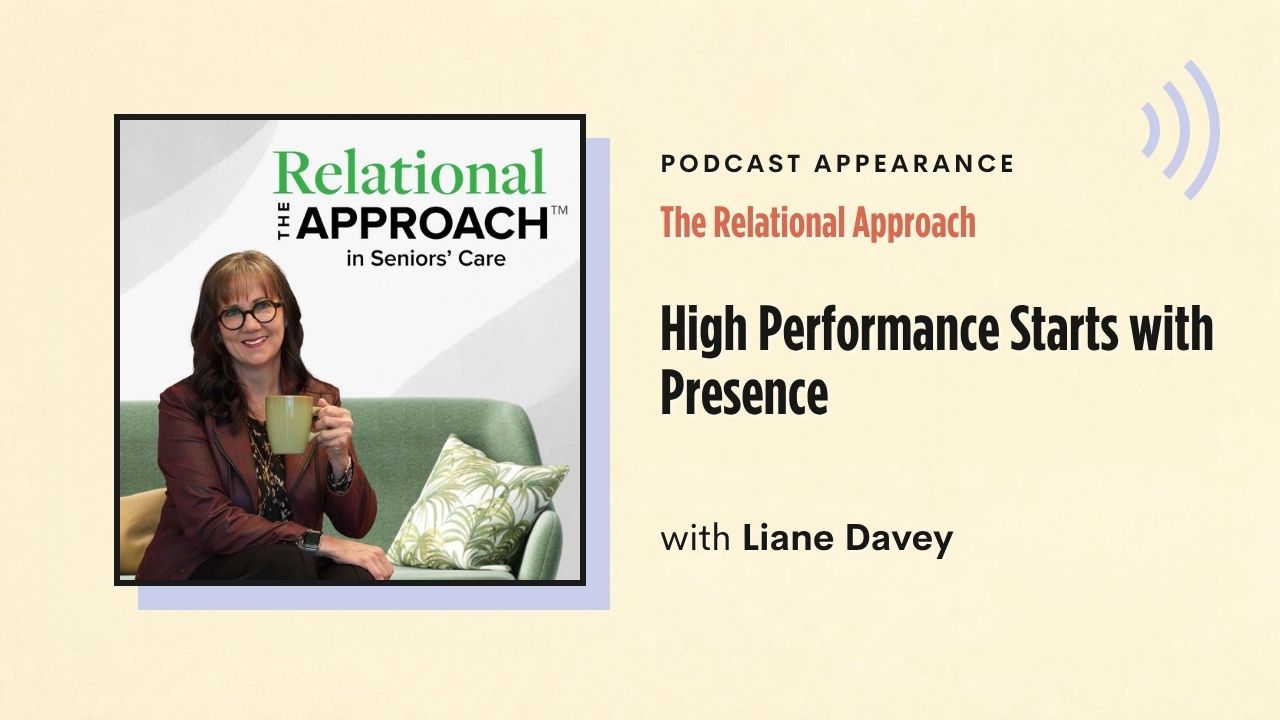Podcast appearance: The Relational Approach – High Performance Starts with Presence, with Liane Davey