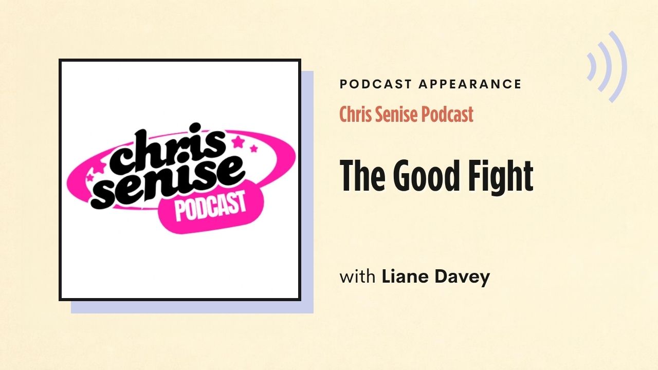 Podcast appearance: Chris Senise Podcast – The Good Fight, with Liane Davey